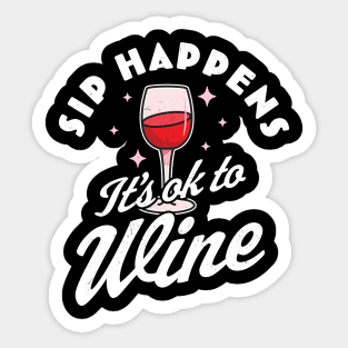 Sip Happens, It's okay to Wine - Funny Red Wine Drinking Pun Sticker